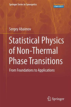 Statistical Physics of Non-Thermal Phase Transitions: From Foundations to Applications by Sergey G. Abaimov 9783319124681