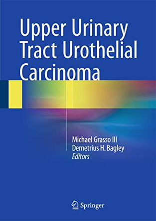 Upper Urinary Tract Urothelial Carcinoma by Demetrius H. Bagley 9783319138688