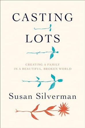 Casting Lots: Creating a Family in a Beautiful, Broken World by Susan Silverman 9780306824616
