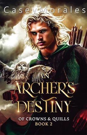 An Archer's Destiny: A romantic mm epic fantasy adventure by Casey Morales 9798330287901