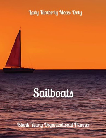 Sailboats: Blank Yearly Organizational Planner by Lady Kimberly Motes Doty 9798868945144