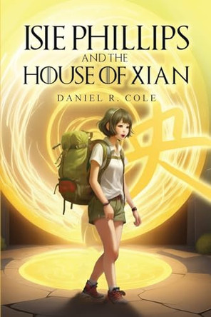 Isie Phillips and the House of Xian by Daniel R Cole 9798869257185