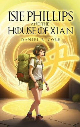 Isie Phillips and the House of Xian by Daniel R Cole 9798869257192