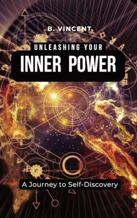 Unleashing Your Inner Power: A Journey to Self-Discovery by B Vincent 9798869269041