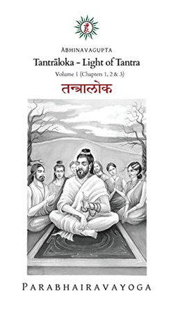Tantrāloka: Light of Tantra - Volume 1 by Gabriel Pradiipaka 9798885265324