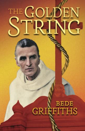The Golden String by Bede Griffiths 9798886770278