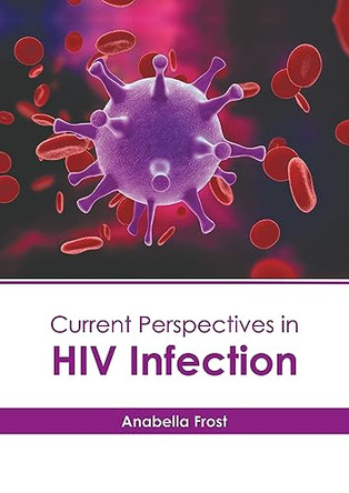 Current Perspectives in HIV Infection by Anabella Frost 9798887400310