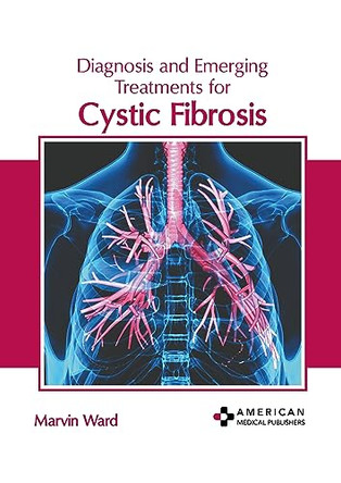 Diagnosis and Emerging Treatments for Cystic Fibrosis by Marvin Ward 9798887400549