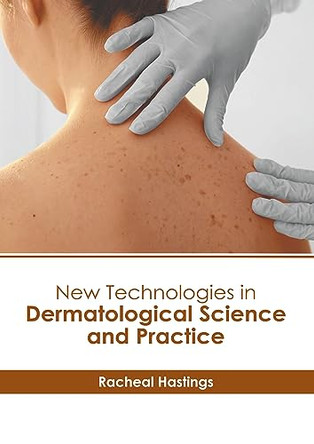 New Technologies in Dermatological Science and Practice by Racheal Hastings 9798887403373