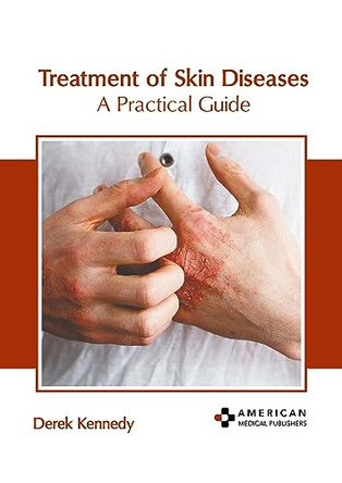 Treatment of Skin Diseases: A Practical Guide by Derek Kennedy 9798887405353
