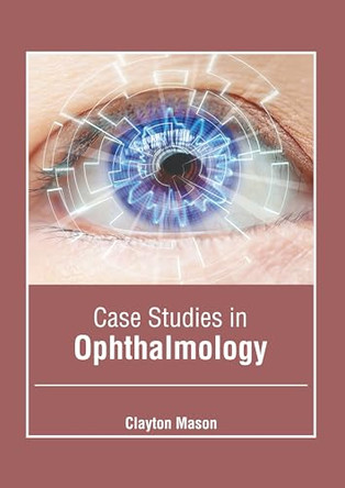 Case Studies in Ophthalmology by Clayton Mason 9798887406213