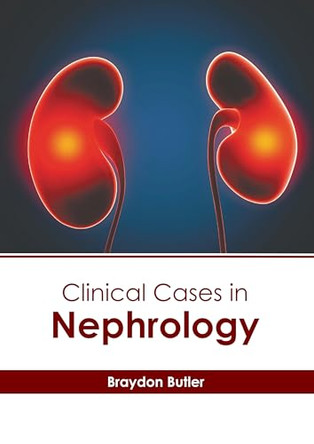 Clinical Cases in Nephrology by Braydon Butler 9798887406305