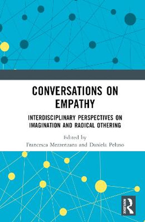 Conversations on Empathy: Interdisciplinary Perspectives on Imagination and Radical Othering by Francesca Mezzenzana