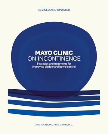 Mayo Clinic on Incontinence, Revised and Updated: Strategies for bladder and bowel control by Anita H. Chen 9798887704357