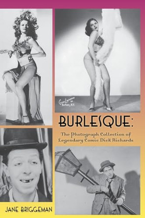 Burlesque (hardback): The Photograph Collection of Legendary Comic Dick Richards by Jane Briggeman 9798887714004