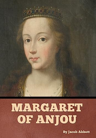 Margaret of Anjou by Jacob Abbott 9798888306079