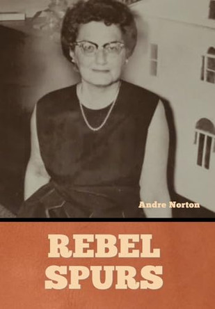 Rebel Spurs by Andre Norton 9798888307236