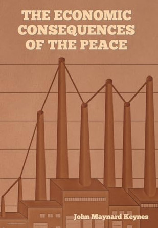 The Economic Consequences of the Peace by John Maynard Keynes 9798889421290