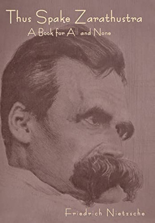 Thus Spoke Zarathustra: A Book for All and None by Friedrich Nietzsche 9798889422013