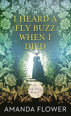 I Heard a Fly Buzz When I Died: An Emily Dickinson Mystery by Amanda Flower 9798891646032