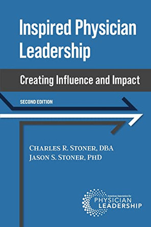 Inspired Physician Leadership: Creating Influence and Impact, 2nd Edition by Charles Stoner 9798985604450