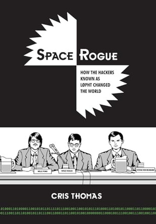Space Rogue: How the Hackers Known as L0pht Changed the World by Cris Thomas 9798987032404