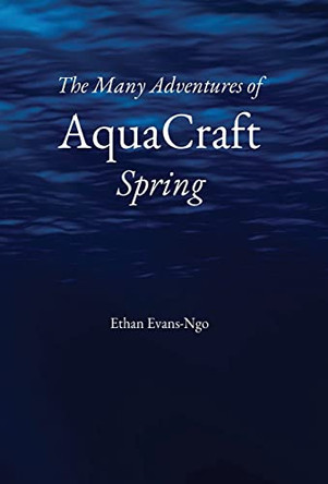 The Many Adventures of AquaCraft Spring by Ethan Evans-Ngo 9798987278505