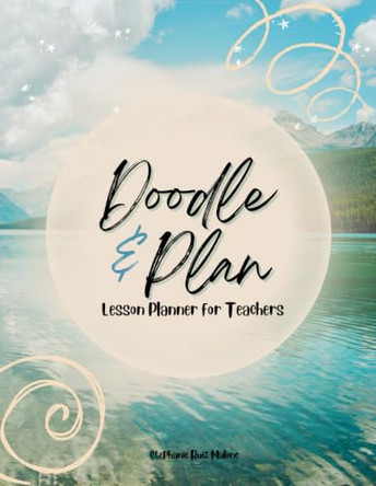 Doodle & Plan: Lesson Planner for Teachers by Stephanie Ruiz Malone 9798988280835