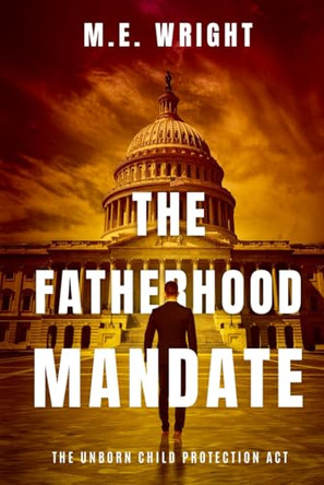 The Fatherhood Mandate: A Coming of Age Dystopian Novel by M E Wright 9798988356639