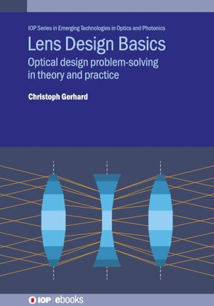 Lens Design Basics: Optical design problem-solving in theory and practice by Christoph Gerhard 9780750322416