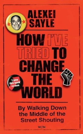 How I've Tried to Change the World: By Walking Down the Middle of the Street Shouting by Alexei Sayle 9781399629140