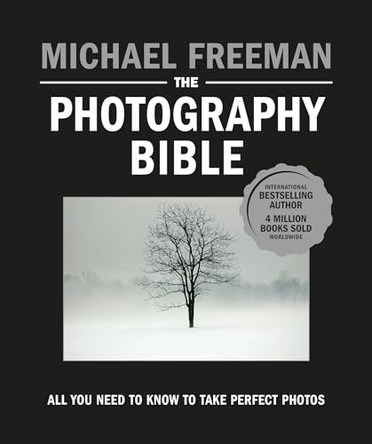 The Photography Bible: The essential guide to photography by Michael Freeman 9781781579619