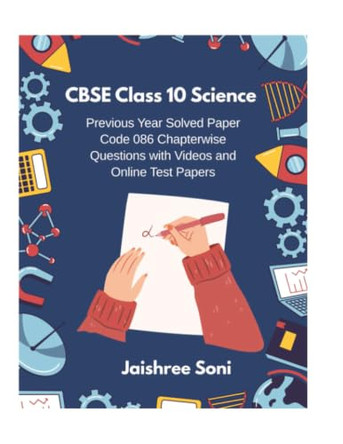 CBSE Class 10 Science Previous Year Solved Paper Code 086 Chapterwise Questions with Videos and Online Test Papers (EditionFirst) by Jaishree Soni 9789369916047