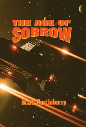 The Age Of Sorrow by Mark Castleberry 9798869199362