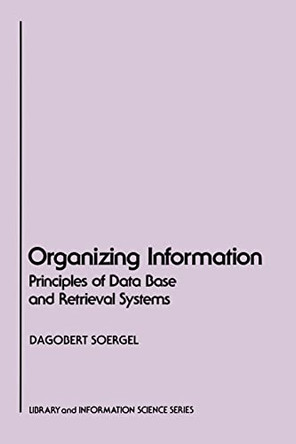 Organizing Information: Principles of Data Base and Retrieval Systems by Dagobert Soergel 9780126542615