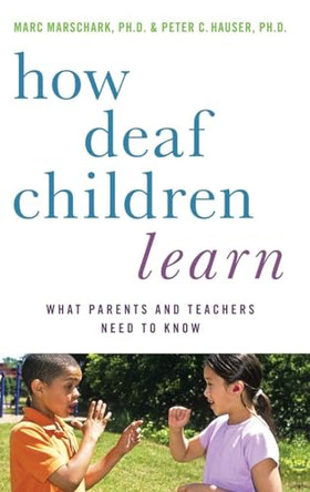 How Deaf Children Learn: What Parents and Teachers Need to Know by Marc Marschark 9780195389753