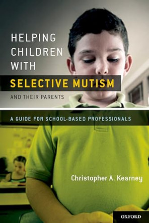 Helping Children with Selective Mutism and Their Parents: A Guide for School-Based Professionals by Christopher Kearney 9780195394542