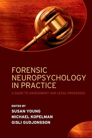 Forensic Neuropsychology in Practice: A guide to assessment and legal processes by Susan Young 9780198566830
