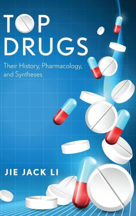 Top Drugs: Their History, Pharmacology, and Syntheses by Jie Jack Li 9780199362585