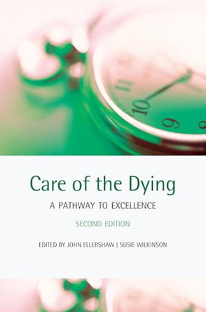 Care of the Dying: A pathway to excellence by John Ellershaw 9780199550838