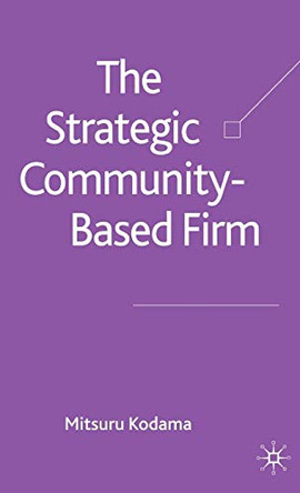 The Strategic Community-Based Firm by Mitsuru Kodama 9780230006850
