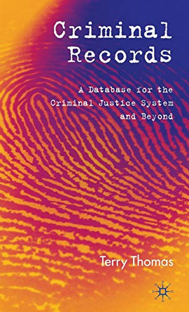 Criminal Records: A Database for the Criminal Justice System and Beyond by T. Thomas 9780230007673