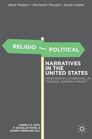 Religio-Political Narratives in the United States: From Martin Luther King, Jr. to Jeremiah Wright by Angela D. Sims 9780230109568