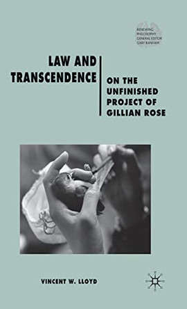 Law and Transcendence: On the Unfinished Project of Gillian Rose by Vincent W. Lloyd 9780230210479