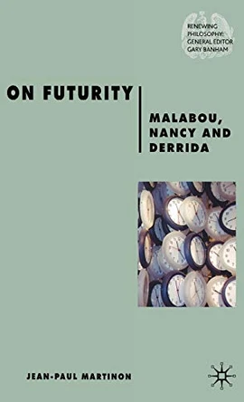 On Futurity: Malabou, Nancy and Derrida by Jean-Paul Martinon 9780230506848