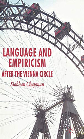 Language and Empiricism - After the Vienna Circle by S. Chapman 9780230524767