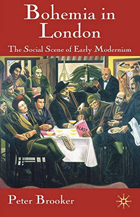 Bohemia in London: The Social Scene of Early Modernism by Peter Brooker 9780230546929