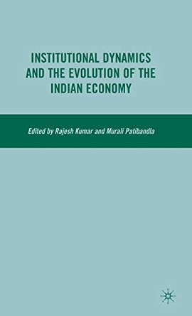 Institutional Dynamics and the Evolution of the Indian Economy by Rajesh Kumar 9780230608528
