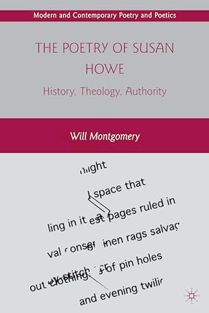 The Poetry of Susan Howe: History, Theology, Authority by W. Montgomery 9780230621978