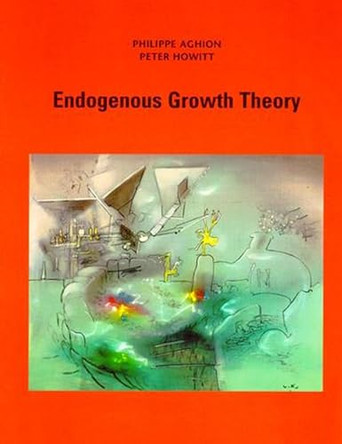Endogenous Growth Theory by Philippe Aghion 9780262528467